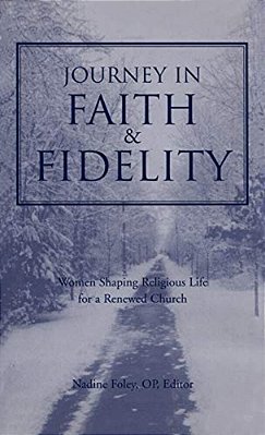 Journey Into Faith And Fidelity: Women Shaping Religious Life For A Renewed Church-..
