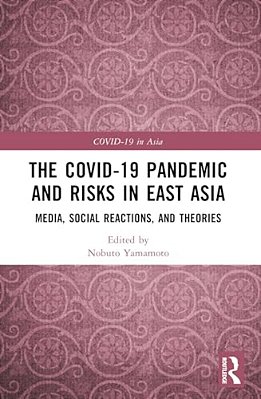 The Covid-19 Pandemic And Risks In East Asia: Media, Social Reactions, And Theories-..