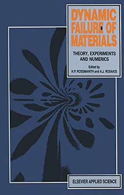 Dynamic Failure Of Materials: Theory, Experiments And Numerics-..