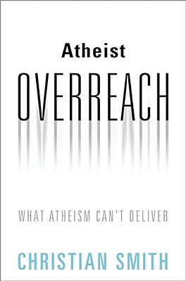 Atheist Overreach: What Atheism Can't Deliver-..