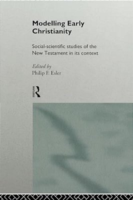 Modelling Early Christianity: Social-Scientific Studies Of The New Testament In Its Context-..