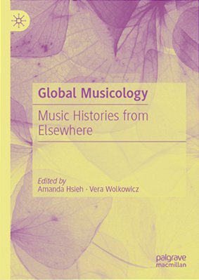 Global Musicology: Music Histories From Elsewhere-..