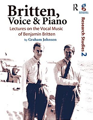 Britten, Voice And Piano: Lectures On The Vocal Music Of Benjamin Britten-..