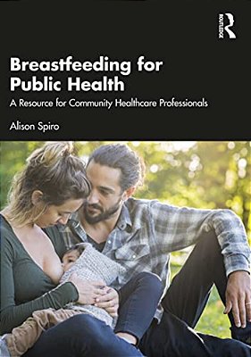 Breastfeeding For Public Health: A Resource For Community Healthcare Professionals-..
