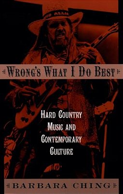 Wrong's What I Do Best: Hard Country Music And Contemporary Culture-..