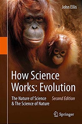 How Science Works: Evolution: The Nature Of Science & The Science Of Nature-..