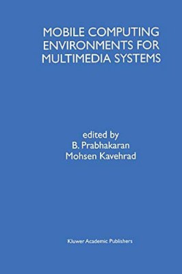 Mobile Computing Environments For Multimedia Systems: A Special Issue Of Multimedia Tools And Applications An International Journal Volume 9, No. 1 (1-..