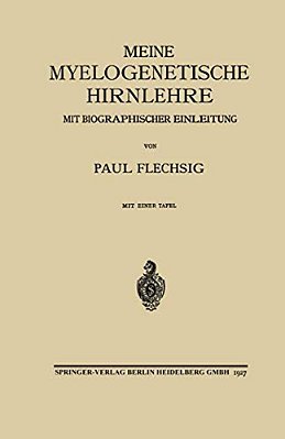 Meine Myelogenetische Hirnlehre: Mit Biographischer Einleitung-..