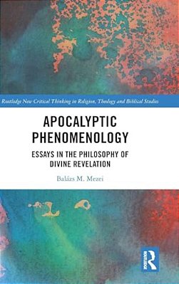 Apocalyptic Phenomenology: Essays In The Philosophy Of Divine Revelation-..
