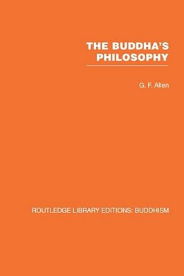 The Buddha's Philosophy: Selections From The Pali Canon And An Introductory Essay-..