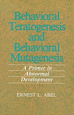 Behavioral Teratogenesis And Behavioral Mutagenesis: A Primer In Abnormal Development-..
