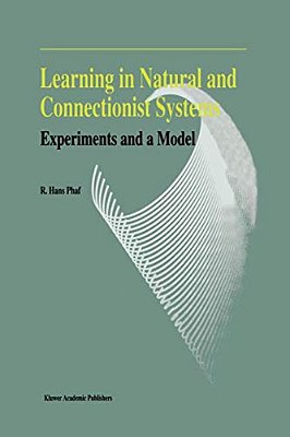 Learning In Natural And Connectionist Systems: Experiments And A Model-..