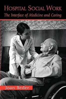 Hospital Social Work: The Interface Of Medicine And Caring-..