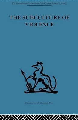 The Subculture Of Violence: Towards An Integrated Theory In Criminology-..