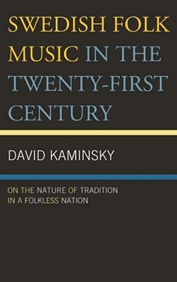 Swedish Folk Music In The Twenty-First Century: On The Nature Of Tradition In A Folkless Nation-..