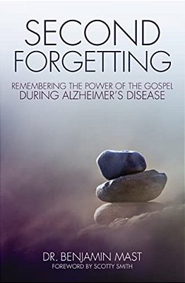 The Second Forgetting: Remembering The Power Of The Gospel During Alzheimer's Disease-..