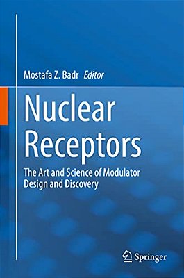Nuclear Receptors: The Art And Science Of Modulator Design And Discovery-..