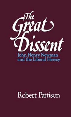 The Great Dissent: John Henry Newman And The Liberal Heresy-..