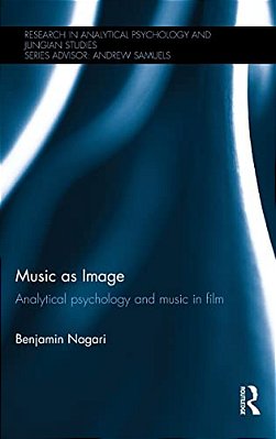 Music As Image: Analytical Psychology And Music In Film-..
