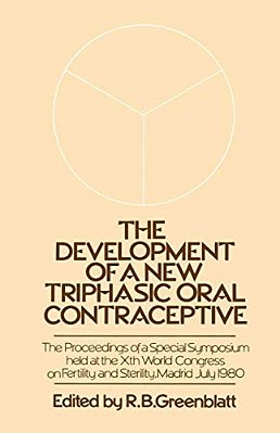 The Development Of A New Triphasic Oral Contraceptive: The Proceedings Of A Special Symposium Held At The 10Th World Congress On Fertility And Sterili-..
