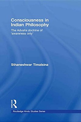 Consciousness In Indian Philosophy: The Advaita Doctrine Of 'Awareness Only'-..