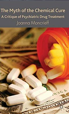 The Myth Of The Chemical Cure: A Critique Of Psychiatric Drug Treatment-..