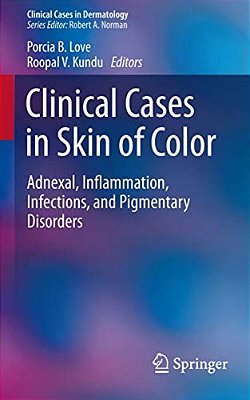 Clinical Cases In Skin Of Color: Adnexal, Inflammation, Infections, And Pigmentary Disorders-..