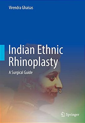 Indian Ethnic Rhinoplasty: A Surgical Guide-..