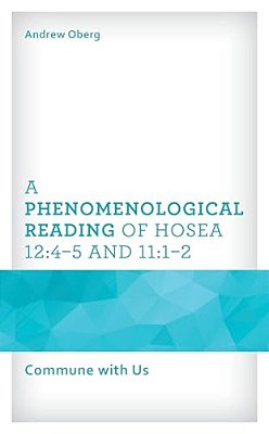 A Phenomenological Reading Of Hosea 12:4-5 And 11:1-2: Commune With US-..