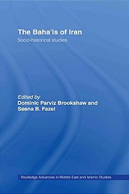 The Baha'Is Of Iran: Socio-Historical Studies-..