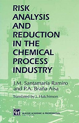 Risk Analysis And Reduction In The Chemical Process Industry-..