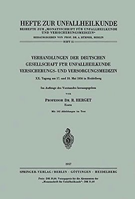 Verhandlungen Der Deutschen Gesellschaft Für Unfallheilkunde, Versicherungs- Und Versorgungsmedizin: XX. Tagung Am 17. Und 18. Mai 1956 In Heidelberg-..
