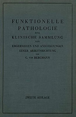 Funktionelle Pathologie: Eine Klinische Sammlung Von Ergebnissen Und Anschauungen Einer Arbeitsrichtung-..