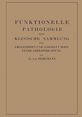 Funktionelle Pathologie: Eine Klinische Sammlung Von Ergebnissen Und Anschauungen Einer Arbeitsrichtung-..
