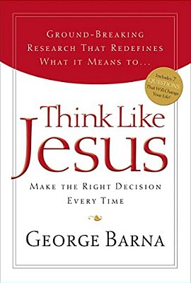 Think Like Jesus: Make The Right Decision Every Time-..