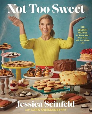 Not Too Sweet: 100 Dessert Recipes For Those Who Want More With Just A Little Less-..