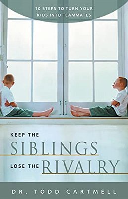 Keep The Siblings Lose The Rivalry: 10 Steps To Turn Your Kids Into Teammates-..