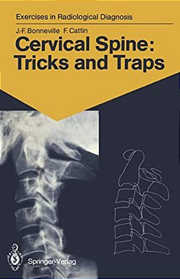 Cervical Spine: Tricks And Traps: 60 Radiological Exercises For Students And Practitioners-..