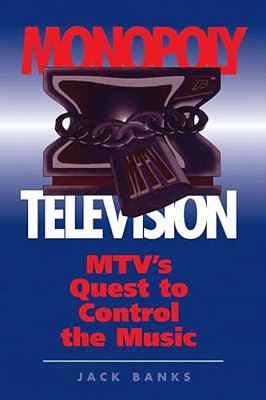 Monopoly Television: Mtv's Quest To Control The Music-..