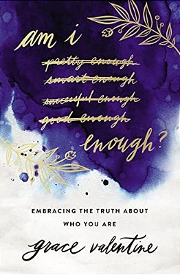 Am I Enough?: Embracing The Truth About Who You Are-..