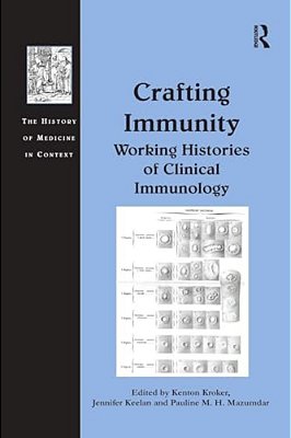 Crafting Immunity: Working Histories Of Clinical Immunology-..