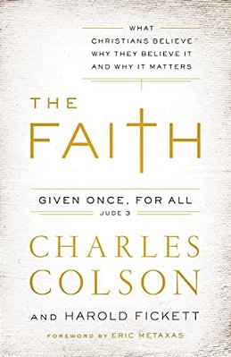 The Faith: What Christians Believe, Why They Believe It, And Why It Matters-..