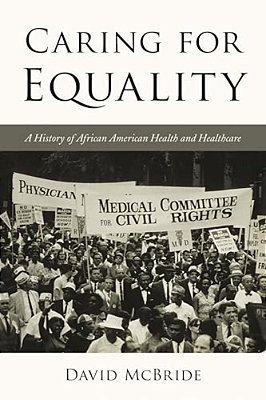 Caring For Equality: A History Of African American Health And Healthcare-..