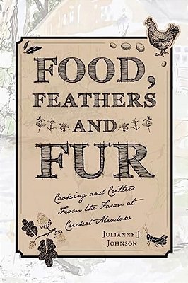 Food, Feathers And Fur: Cooking And Critters From The Farm At Cricket Meadow-..