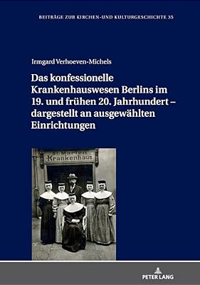Das Konfessionelle Krankenhauswesen Berlins Im 19. Und Fruehen 20. Jahrhundert - Dargestellt An Ausgewaehlten Einrichtungen-..