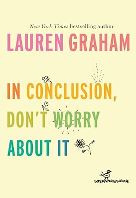 In Conclusion, Don't Worry About It-..