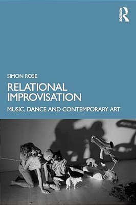 Relational Improvisation: Music, Dance And Contemporary Art-..