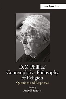 D. Z. Phillips' Contemplative Philosophy Of Religion: Questions And Responses-..