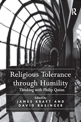 Religious Tolerance Through Humility: Thinking With Philip Quinn-..