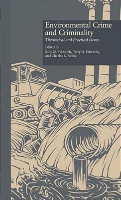 Environmental Crime And Criminality: Theoretical And Practical Issues-..